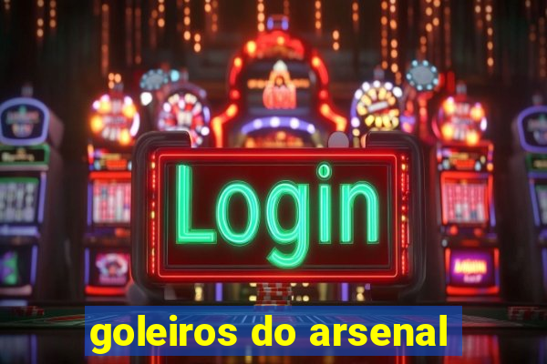 goleiros do arsenal